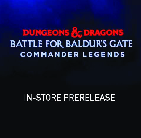 MAGIC COMMANDER LEGENDS BALDUR’S GATE In-Store Prerelease (6/3 @ 7PM & 6/4 @ 4 pm)
