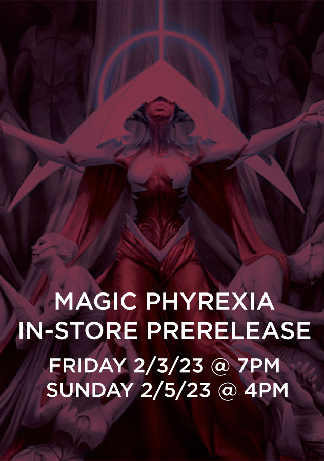MAGIC PHYREXIA In-Store Prerelease (Friday 2/3/23 @ 7pm or Sunday 2/5/23 @ 4pm)