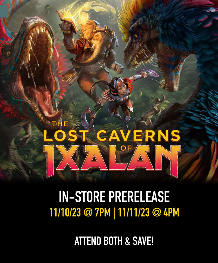 Magic The Gathering: LOST CAVERNS OF IXALAN In-Store Prerelease (11/10/23 & 11/11/23)