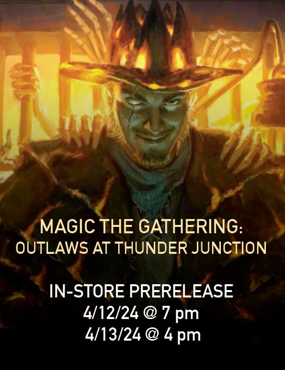 MAGIC THE GATHERING: OUTLAWS AT THUNDER JUNCTION IN-STORE PRERELEASE (4/12/24 @ 7 pm & 4/13/24 @ 4 pm)