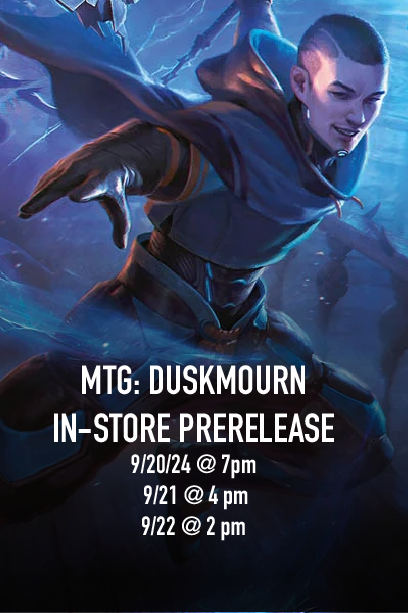 MTG: DUSKMOURN IN-STORE PRERELEASE – 1 prerelease kit & 1 play booster to the prize pool (9/20/24 @ 7pm | 9/21 @ 4 pm | 9/22 @ 2 pm)