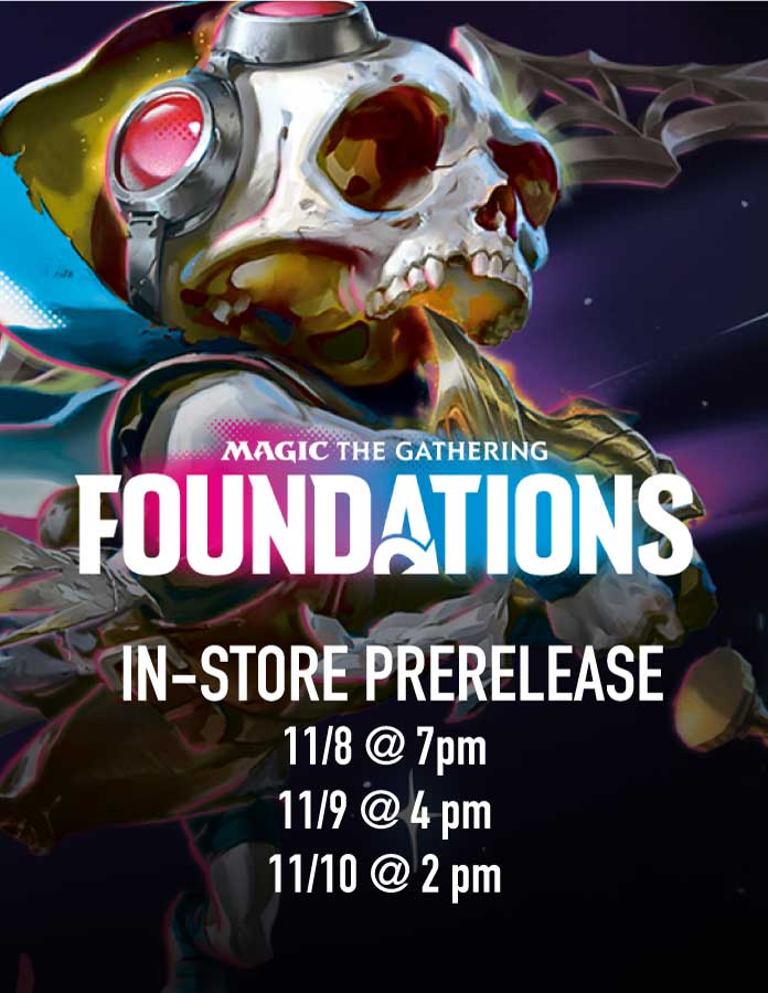 MTG: FOUNDATIONS FOUNDATIONS In-Store Prerelease (11/8/24 @ 7pm, 11/9 @ 4 pm, 11/10 @ 2 pm)