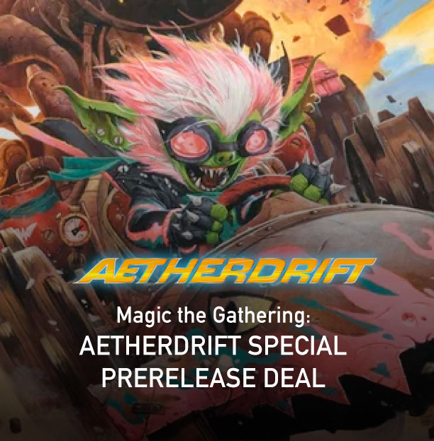 Magic the Gathering: AETHERDRIFT SPECIAL PRERELEASE DEAL – LOCAL ONLY