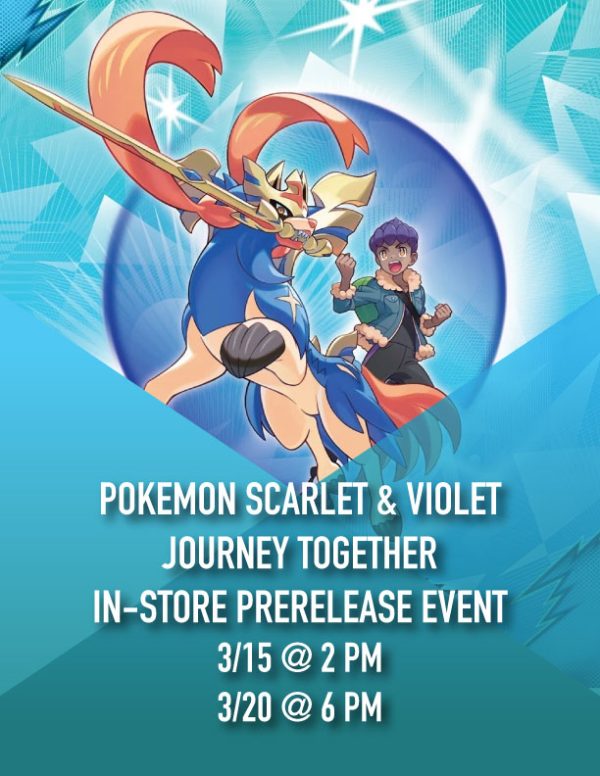 POKEMON SCARLET & VIOLET—JOURNEY TOGETHER: IN-STORE PRERELEASE EVENT - 3/15 @ 2 PM & 3/20 @ 6 PM (IN-STORE ONLY)