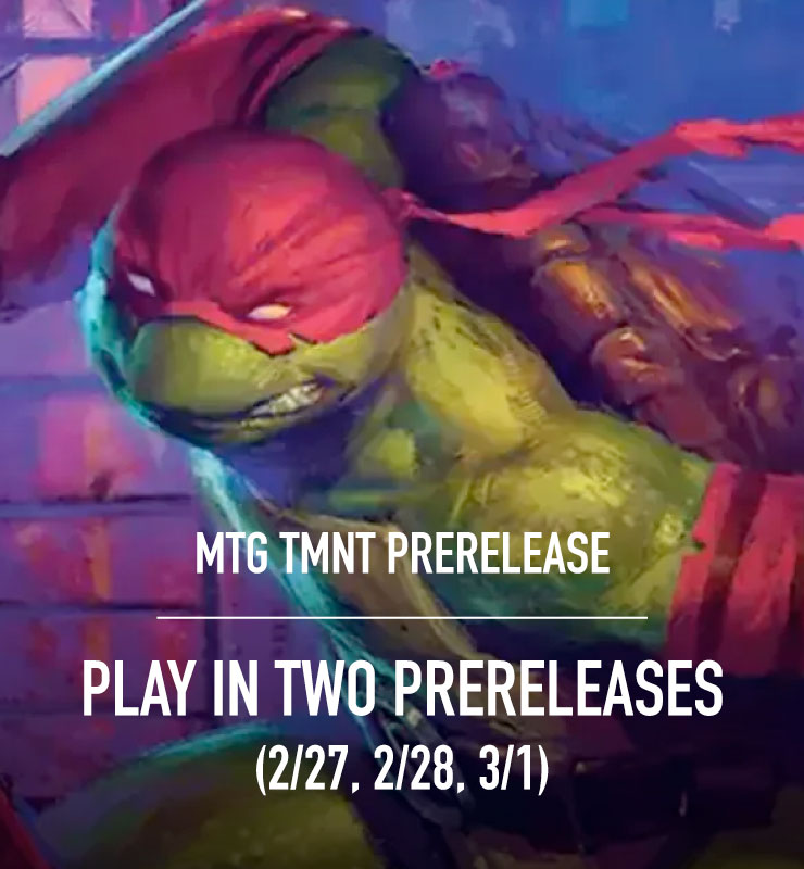 MTG: Teenage Mutant Ninja Turtles PRERELEASE – PLAY IN TWO (2/27/26, 2/28/26, 3/1/26 – INSTORE ONLY)