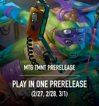 MTG: Teenage Mutant Ninja Turtles PRERELEASE - PLAY IN ONE (2/27/26, 2/28/26, 3/1/26 - INSTORE ONLY)