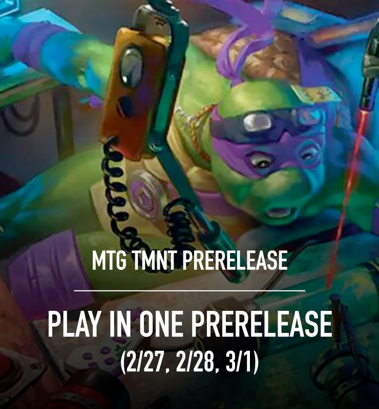 MTG: Teenage Mutant Ninja Turtles PRERELEASE – PLAY IN ONE (2/27/26, 2/28/26, 3/1/26 – INSTORE ONLY)